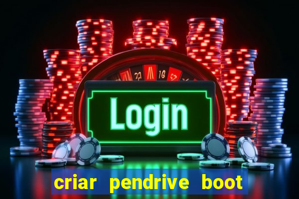 criar pendrive boot windows 10